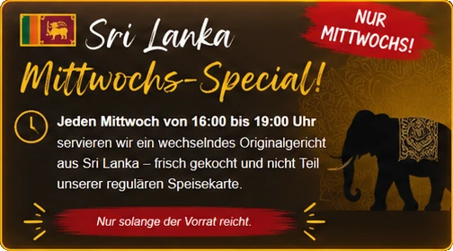 Sri Lanka Mittwochs-Special: jeden Mittwoch von 16:00 bis 19:00 Uhr, nur solange der Vorrat reicht